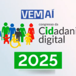 Inscrições para o Congresso da Cidadania Digital de 2025 começam no dia 1º de julho